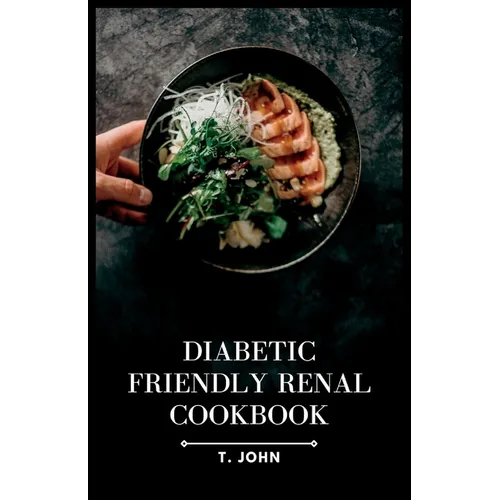Diabetic-Friendly Renal Cookbook: A Nourishing Guide for Diabetics with Renal Health in Mind - Paperback