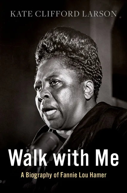 Walk with Me: A Biography of Fannie Lou Hamer - Hardcover