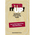 Stir It Up!: Stay Relevant: A Self-Coaching Parable - Hardcover