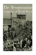 The Mesopotamian Campaign of World War I: The History and Legacy of the Allied Victory that Led to the Breakup of the Ottoman Empire - Paperback
