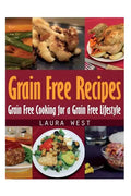 Grain Free Recipes: Grain Free Cooking for a Grain Free Lifestyle - Paperback
