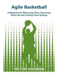 Agile Basketball: A Blueprint for Measuring Value, Improving Player IQ and Creating Team Synergy - Paperback