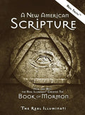 A New American Scripture: How and Why the Real Illuminati(R) Created the Book of Mormon - Hardcover
