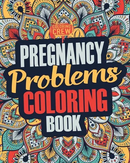 Pregnancy Coloring Book: A Snarky, Irreverent & Funny Pregnancy Coloring Book Gift Idea for Pregnant Women - Paperback