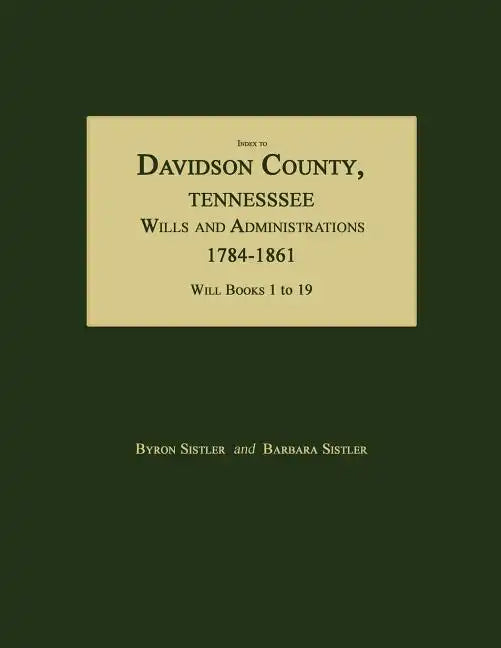 Index to Davidson County, Tennessee, Wills and Administrations, 1784-1861. Will Books 1 to 19 - Paperback