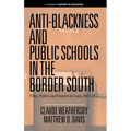 Anti-Blackness and Public Schools in the Border South: Policy, Politics, and Protest in St. Louis, 1865-1972 - Hardcover