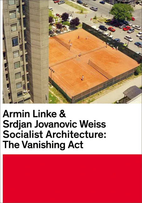 Armin Linke & Srdjan Jovanovic Weiss: Socialist Architecture: The Vanishing ACT - Hardcover