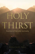 Holy Thirst: Essentials of Carmelite Spirituality - Paperback