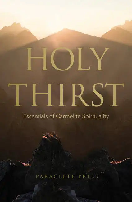 Holy Thirst: Essentials of Carmelite Spirituality - Paperback