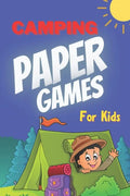 Camping Paper Games for Kids: For Bored Girls & Boys, Contest: Coloring Pages, Tic Tac Toe, Hangman, Four in a Row, Dots and Boxes, Game of Sim Camp - Paperback