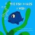 The Fish Makes a Wish: A Children's Book About Kindness and Wishing The Best for Others - Paperback