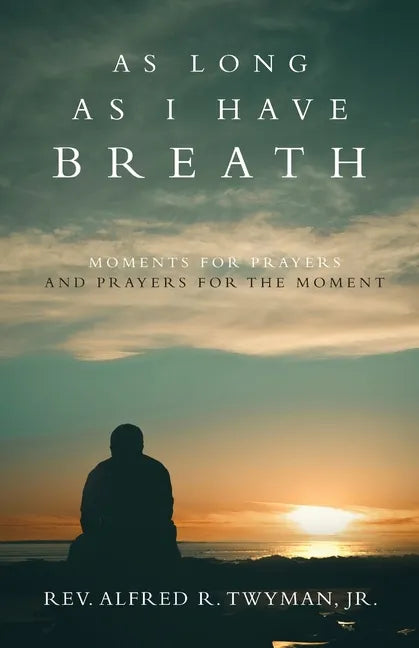 As Long as I Have Breath: Moments for Prayers and Prayers for the Moment - Paperback