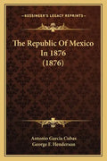 The Republic Of Mexico In 1876 (1876) - Paperback
