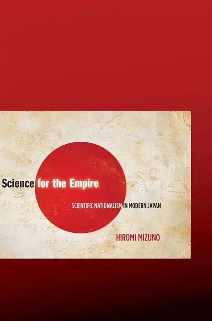 Science for the Empire: Scientific Nationalism in Modern Japan - Paperback