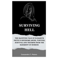 Surviving Hell: The Haunting Tale of Elisabeth Fritzl's Gruesome Abuse, Torture, Survival and Triumph from the Basement of Horror - Paperback