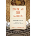Invoking the Fathers: Dangerous Metaphors and Founding Myths in Congressional Politics - Hardcover