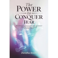 The Power To Conquer Fear, "For God has not given us a spirit of fear, but of power and of love and of a sound mind" - Paperback