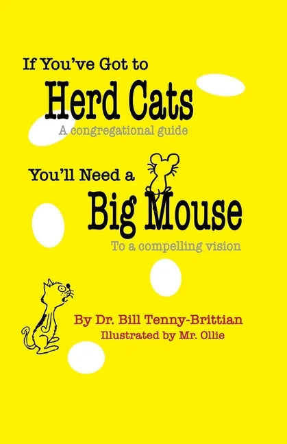 If You've Got to Herd Cats, You'll Need a Big Mouse: A congregational guide to a compelling vision - Paperback
