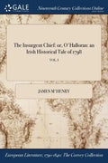 The Insurgent Chief: or, O'Halloran: an Irish Historical Tale of 1798; VOL. I - Paperback