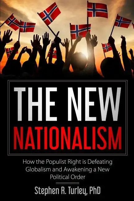 The New Nationalism: How the Populist Right is Defeating Globalism and Awakening a New Political Order - Paperback