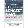 The Longest Game - Winning in Life: How to Thrive in Life and Fulfill Your God-Given Purpose - Paperback