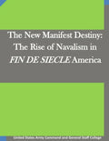 The New Manifest Destiny: The Rise of Navalism in FIN DE SIECLE America - Paperback