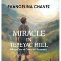 Miracle in Tepeyac Hill: Milagro en el Cerro del Tepeyac - Hardcover