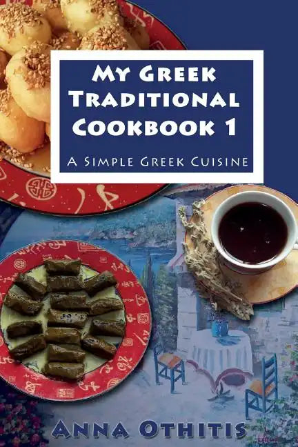 My Greek Traditional Cook Book 1: A Simple Greek Cuisine - Paperback