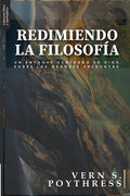 Redimiendo la Filosofia: Un enfoque centrado en Dios sobre las grandes preguntas - Paperback