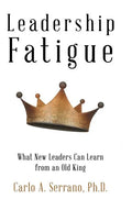 Leadership Fatigue: What New Leaders Can Learn from an Old King - Hardcover