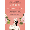 Mergers and Acquisitions: Or, Everything I Know about Love I Learned on the Wedding Pages - Paperback