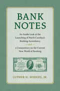 Bank Notes: An Inside Look at the Launching of North Carolina's Banking Ascendancy and a Commentary on the Current New World of Banking - Paperback