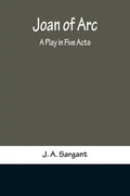 Joan of Arc: A Play in Five Acts - Paperback