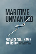 Maritime Unmanned: From Global Hawk to Triton - Hardcover
