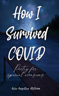 How I Survived COVID: Poetry for special occasions - Hardcover