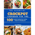 The Essential Crockpot Cookbook For Two: 100 Complete Healthy Slow Cooking Recipes For Everyday Life - Paperback