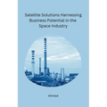 Satellite Solutions Harnessing Business Potential in the Space Industry - Paperback