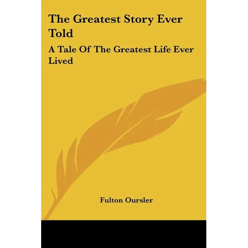 The Greatest Story Ever Told: A Tale Of The Greatest Life Ever Lived - Paperback