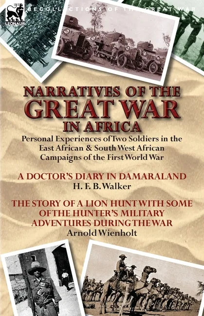 Narratives of the Great War in Africa: Personal Experiences of Two Soldiers in the East African & South West African Campaigns of the First World War - Paperback