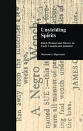 Unyielding Spirits: Black Women and Slavery in Early Canada and Jamaica - Paperback