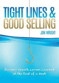 Tight Lines and Good Selling: Business Growth Lessons Learned at the Point of a Hook - Paperback