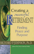 Creating a Successful Retirement: Finding Peace and Purpose - Paperback