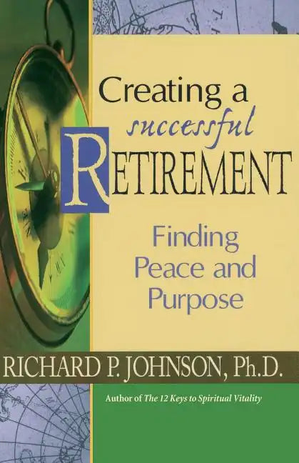 Creating a Successful Retirement: Finding Peace and Purpose - Paperback