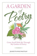 A Garden of Poetry: Come Stroll with Me Through My Garden of Poetry - Paperback