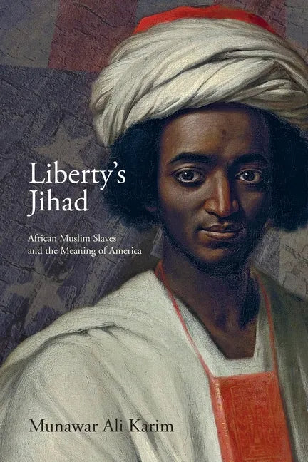 Liberty's Jihad: African Muslim Slaves and the Meaning of America - Paperback