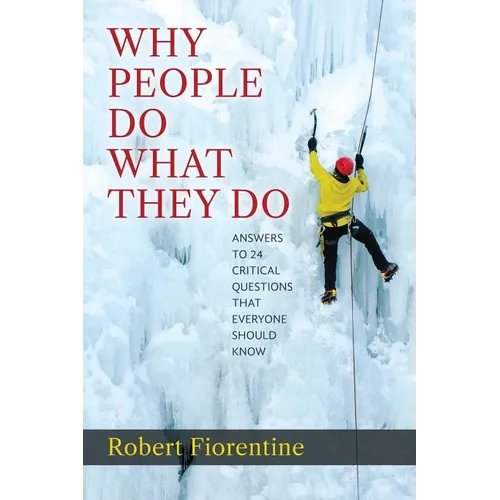 Why People Do What They Do Answers to 24 Critical Questions that Everyone Should Know - Paperback