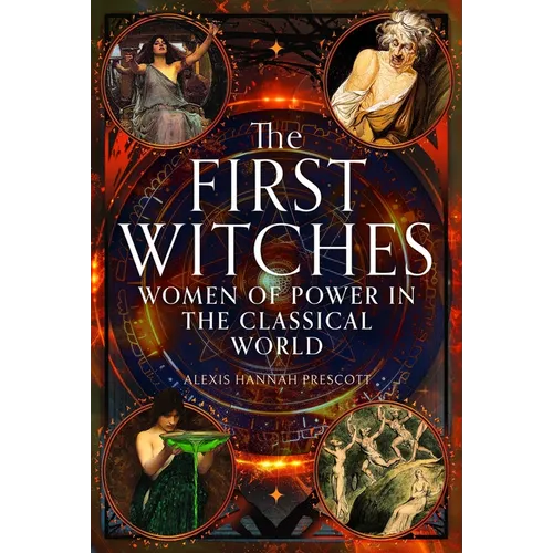 The First Witches: Women of Power in the Classical World - Hardcover