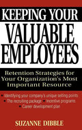 Keeping Your Valuable Employees: Retention Strategies for Your Organization's Most Important Resource - Hardcover