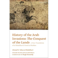 History of the Arab Invasions: The Conquest of the Lands: A New Translation of Al-Baladhuri's Futuh Al-Buldan - Paperback