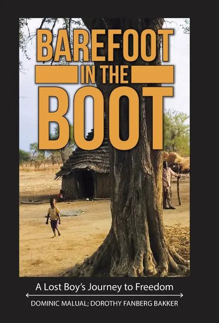 Barefoot in the Boot: A Lost Boy's Journey to Freedom - Hardcover